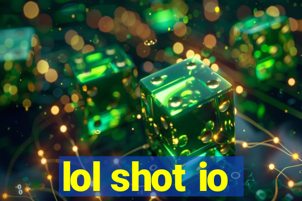 lol shot io